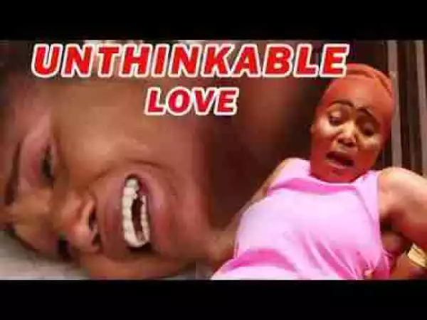 Video: Latest Nollywood Movies ::: Unthinkable Love (Episode 1)